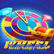 baixar hungry shark evolution dinheiro infinito